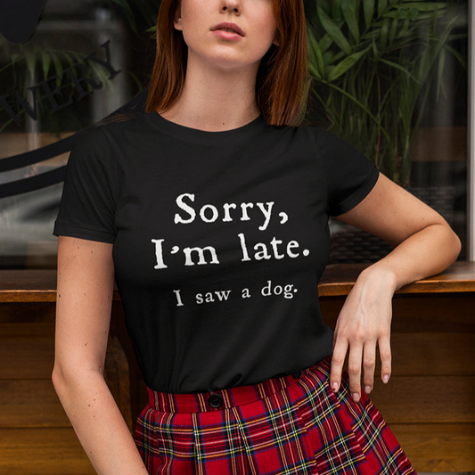 Sorry I'm Late, I Saw A Dog Women's T-Shirt - Comfortable & Stylish