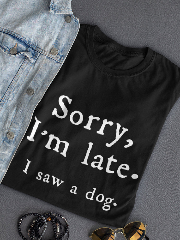 Sorry I'm Late, I Saw A Dog Women's T-Shirt - Comfortable & Stylish